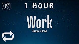 [1 HOUR  ] Rihanna - Work (Lyrics) ft Drake