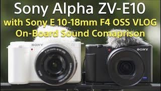 Sony Alpha ZV-E10 with Sony E 10-18mm F4 OSS Stabilisation & On-Board Sound Comparsion vs ECM-W2BT