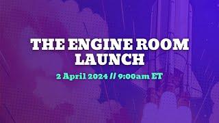 Engine Room Launch 2024