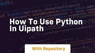 how to use python in uipath