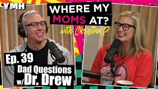 Ep. 39 Dad Questions w/ Dr. Drew | Where My Moms At Podcast