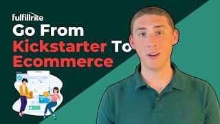 How To Go From Kickstarter To Ecommerce