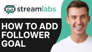 How To Add Follower Goal On Streamlabs  | Easy Guide