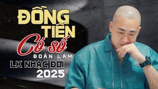 LK ĐỒNG TIỀN CÓ SỐ - ĐOÀN LÂM 2025 | Top Những Ca Khúc Về Đời Nhạc Hoa Lời Việt Hot TikTok