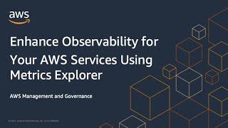 Enhance Observability for Your AWS Services Using Metrics Explorer