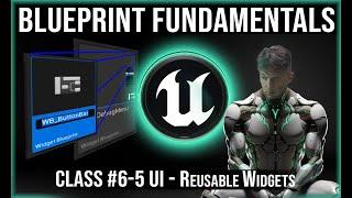 UE Blueprint Fundamentals | Class #6-5 | UI Reusable Widgets