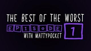 MattyPocket | The Best Of The Worst - Episode 1