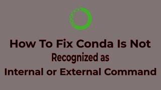 How To Fix Conda is Not Recognized as Internal or External Command | Anaconda Path Setup