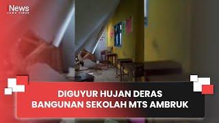 DIGUYUR HUJAN DERAS BANGUNAN SEKOLAH MTS AMBRUK