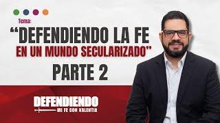 Defendiendo la fe en un mundo secularizado - Parte II | Ministerio Armonía