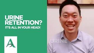 URINE RETENTION? It’s all in your head!