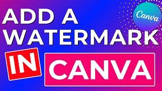 How to Create A Watermark Logo in Canva | Add Your Logo Overlay to Images Step by Step Tutorial