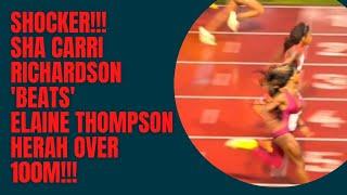SHOCKER! SHA CARRI RICHARDSON 'BEATS' ELAINE THOMPSON HERAH OVER 100M!!!