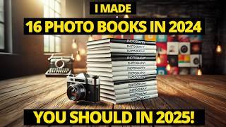 Why I Made 16 Photo Books in a Year!