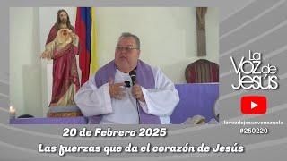 Las fuerzas que da el Corazón de Jesús : 20 de Febrero 2025 #250220