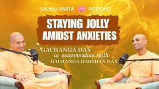 Staying Jolly Amidst Anxieties: Gauranga Das | Gauranga Darshan Das | Sadhu Varta Podcast Episode 2