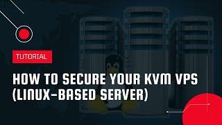 How to secure your KVM VPS (Linux-based server) | VPS Tutorial