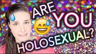 Are you HOLOsexual? / What's a holo?