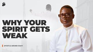 Why Your Spirit Grows Weak Without You Noticing | Apostle Arome Osayi