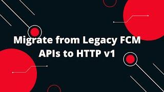  Migrate from Legacy FCM APIs to HTTP v1: Boost Your Firebase Push Notifications! 