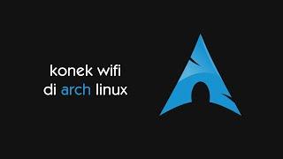 Cara Mengkoneksikan Wifi untuk Instalasi Arch Linux