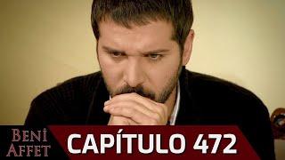 Perdóname (Beni Affet) - Capítulo 472