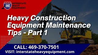 Heavy Construction Equipment Maintenance Tips - Part 1