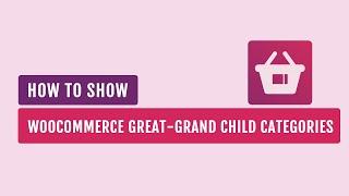 How To Show WooCommerce Great-grand Child Categories