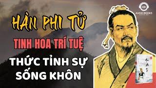 HÀN PHI TỬ - Tinh Hoa Trí Tuệ - Thức Tỉnh Sống Khôn | Audio Books - Chuyện Đời.