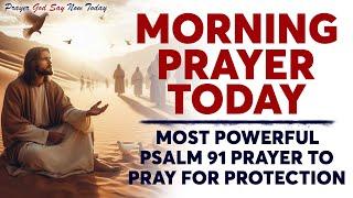 MORNING PRAYER TODAY  Most Powerful PSALM 91 Prayer To Pray For Protection (Christian Motivation)