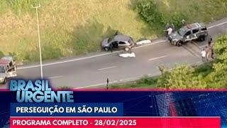 Policiais e criminosos trocam tiros em SP| PROGRAMA COMPLETO | BRASIL URGENTE - 28/02/25