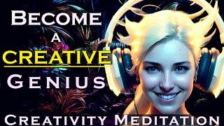 The Ultimate Creativity Meditation ~ Becoming a Creative Genius