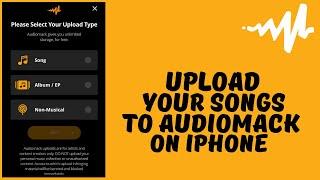 How To Upload Song On Audiomack With My iphone