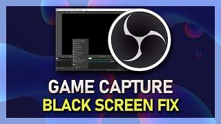 How To Fix Game Capture Black Screen in OBS Studio