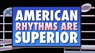 American rhythms are superior