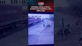 Watch! A Speeding Vehicle Hits Toll Booth Staffer In Maharashtra