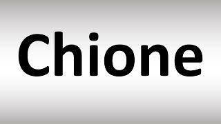 How to Pronounce Chione