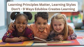 Learning Principles Matter, Learning Styles Don't - 9 Ways Edublox Creates Learning