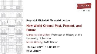 MARGARET MACMILLAN: New World Orders: Past, Present, and Future