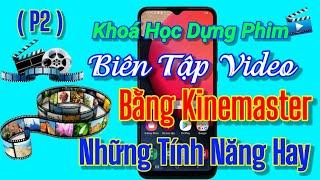 Những tính năng tuyệt vời trên kinemaster, cách biên tập video bằng điện thoại.