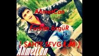 AhmetCan-Furkan Özgür  [Sahte sevgilim] Fenaa