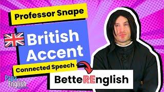 Learn Perfect British English Pronunciation with Professor Snape | Connected Speech Lesson