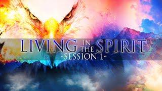 “Living in The Spirit” Session 1 -Ryan Pena