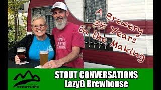 A Brewery 38 Years in the Making - LazyG Brewhouse (Stout Conversations - Craft Beer Stories)