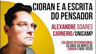 CIORAN E A ESCRITA DO PENSADOR | ALEXANDRE SOARES CARNEIRO | UNICAMP