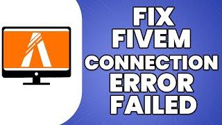 How To Fix FiveM Connection Error Failed