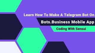 How To Make A Telegram Bot On Bots.Business Mobile App - #1. Hello, World