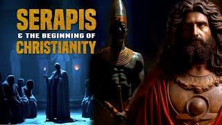 How Did Christianity Begin? | Serapis & The Beginning of Christianity