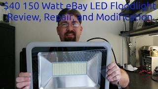 $40 150 Watt eBay LED Floodlight Review, Repair, and Modification