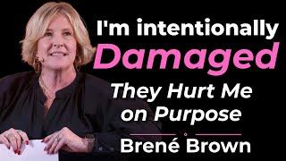 I Was Intentionally Damaged #brenebrown #selfcompassion